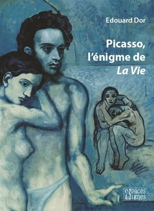 Picasso, l'énigme de La vie - Edouard Dor