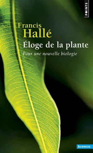 Eloge de la plante : pour une nouvelle biologie - Francis Hallé