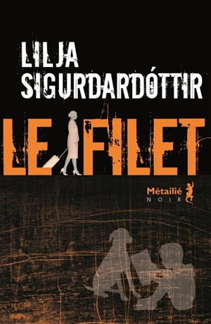 Reykjavik noir : la trilogie. Vol. 2. Le filet - Lilja Sigurdardottir