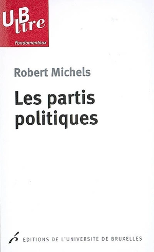 Les partis politiques : essai sur les tendances oligarchiques des démocraties - Robert Michels