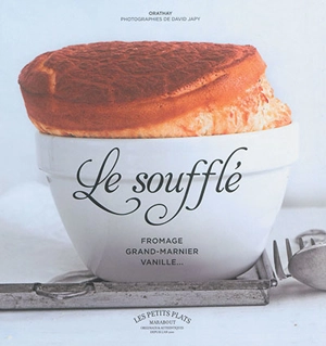Le soufflé : fromage, Grand Marnier ou vanille... - Orathay