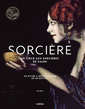 Sorcière : de Circé aux sorcières de Salem : un mythe à (re)découvrir en 40 notices - Alix Paré