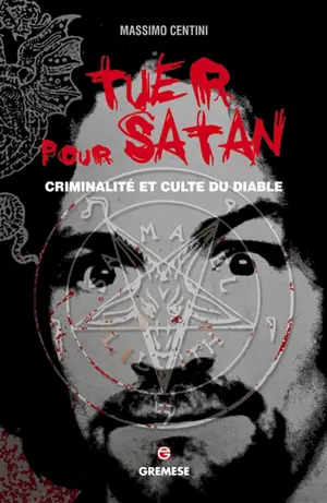 Tuer pour Satan : criminalité et culte du diable - Massimo Centini