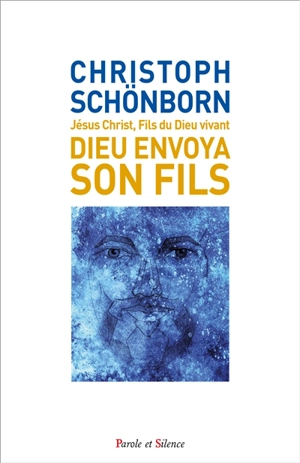 Dieu envoya son fils : Jésus Christ, fils du Dieu vivant : christologie - Christoph Schönborn