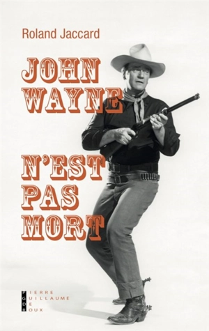 John Wayne n'est pas mort - Roland Jaccard