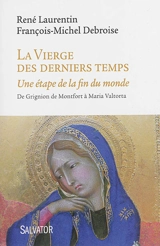 La Vierge des derniers temps : une étape de la fin du monde : de Grignion de Montfort à Maria Valtorta - René Laurentin