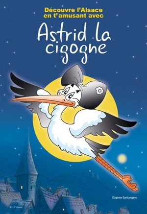 Découvre l'Alsace en t'amusant avec Astrid la cigogne - Eugène Santangelo