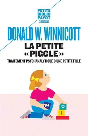 La petite Piggle : compte rendu du traitement psychanalytique d'une petite fille - Donald Woods Winnicott