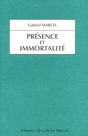 Présence et immortalité - Gabriel Marcel