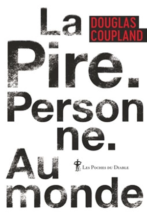 La pire. Personne. Au monde. - Douglas Coupland