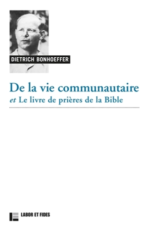 De la vie communautaire. Le livre des prières de la Bible. Le Christ dans les psaumes - Dietrich Bonhoeffer