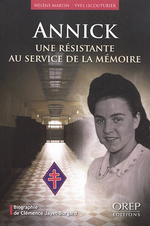 Annick : une résistante au service de la mémoire : biographie de Clémence Jayet-Burgard - Hélène Martin-Lecouturier