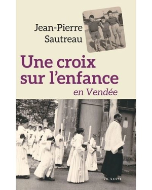 Une croix sur l'enfance en Vendée - Jean-Pierre Sautreau