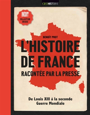 L'histoire de France racontée par la presse : de Louis XIII à la Seconde Guerre mondiale - Benoît Prot