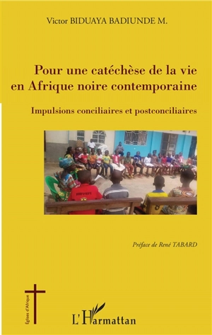 Pour une catéchèse de la vie en Afrique noire contemporaine : impulsions conciliaires et postconciliaires - Victor Biduaya Badiunde M.
