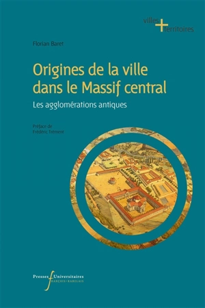 Origines de la ville dans le Massif central : les agglomérations antiques - Florian Baret