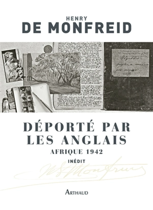 Déporté par les Anglais : Afrique 1942 : textes inédits - Henry de Monfreid
