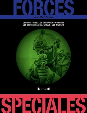 Forces spéciales : leur histoire, les opérations connues, les unités, les matériels, les métiers - Jean-Marc Tanguy