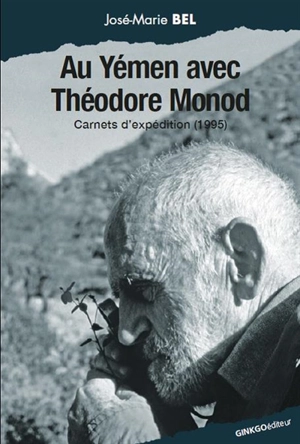 Au Yémen avec Théodore Monod : carnets d'expédition (1995) - José-Marie Bel