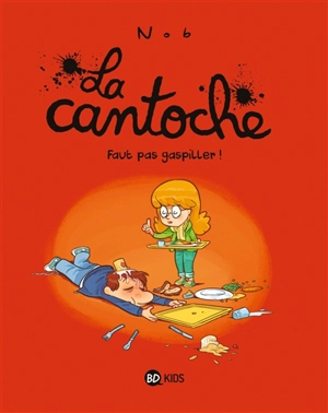 La cantoche. Vol. 4. Faut pas gaspiller ! - Nob