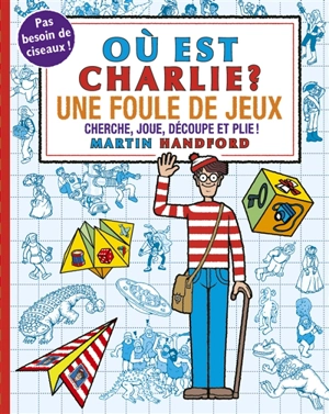 Où est Charlie ? : une foule de jeux : cherche, joue, découpe et plie ! - Martin Handford