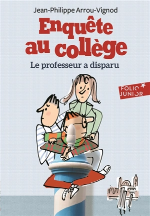 Enquête au collège. Vol. 1. Le professeur a disparu - Jean-Philippe Arrou-Vignod