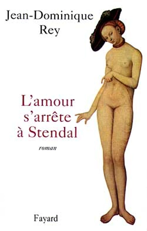 L'amour s'arrête à Stendhal - Jean-Dominique Rey