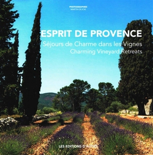 Esprit de Provence : séjours de charme dans les vignes. Esprit de Provence : charming vineyard retreats - Daniel Rey