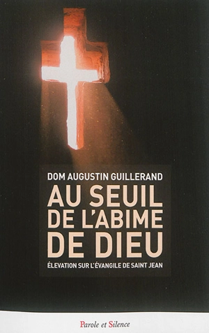 Au seuil de l'abîme de Dieu : élévation sur l'Evangile de saint Jean - Augustin Guillerand