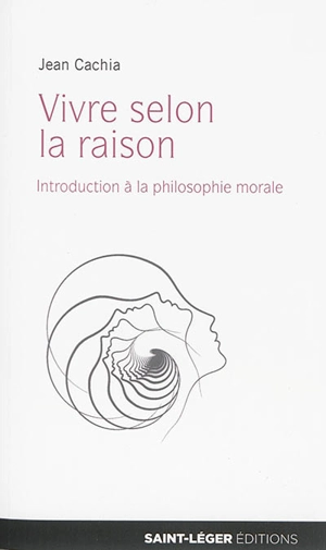 Vivre selon la raison : introduction à la philosophie morale - Jean Cachia