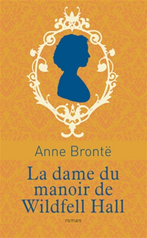 La dame du manoir de Wildfell Hall - Anne Brontë