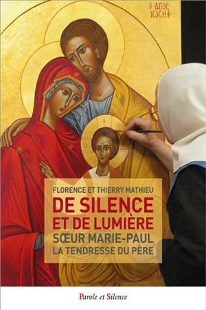 De silence et de lumière : soeur Marie-Paul, la tendresse du père - Florence Mathieu
