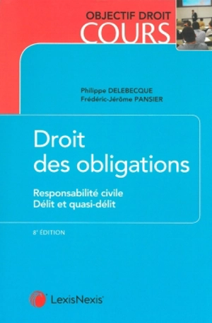 Droit des obligations. Vol. 2. Responsabilité civile, délit et quasi-délit - Philippe Delebecque