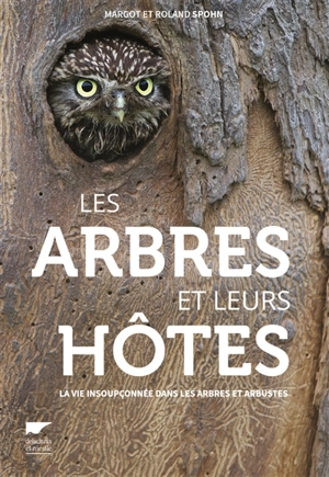 Les arbres et leurs hôtes : la vie insoupçonnée dans les arbres et arbustes - Margot Spohn