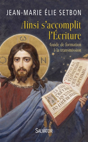 Ainsi s'accomplit l'Ecriture : guide de formation à la transmission - Jean-Marie Setbon