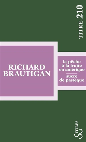 La pêche à la truite en Amérique. Sucre de pastèque - Richard Brautigan