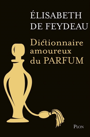 Dictionnaire amoureux du parfum - Elisabeth de Feydeau