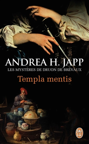 Les mystères de Druon de Brévaux. Vol. 3. Templa mentis - Andrea H. Japp