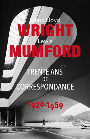 Trente ans de correspondance : 1926-1959 - Frank Lloyd Wright