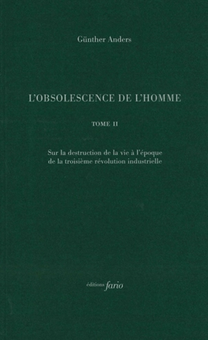 L'obsolescence de l'homme. Vol. 2. Sur la destruction de la vie à l'époque de la troisième révolution industrielle - Günther Anders