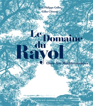 Le domaine du Rayol : oser les Méditerranées - Jean-Philippe Grillet