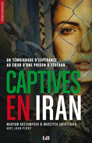 Captives en Iran : un témoignage d'espérance au coeur d'une prison à Téhéran - Maryam Rostampour