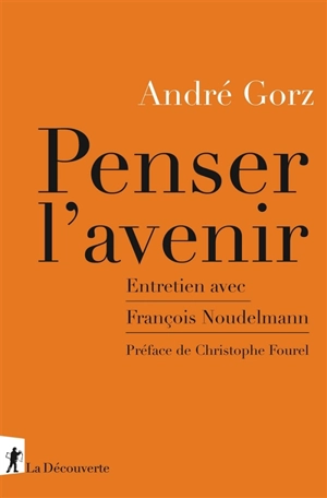 Penser l'avenir : entretien avec François Noudelmann - André Gorz