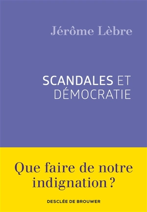 Scandales et démocratie - Jérôme Lèbre
