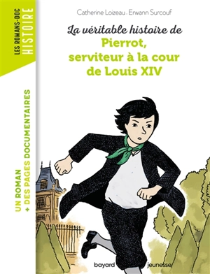 La véritable histoire de Pierrot, serviteur à la cour de Louis XIV - Catherine Loizeau