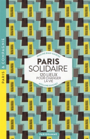 Paris solidaire : 120 lieux pour changer la vie - Pauline Bian-Gazeau