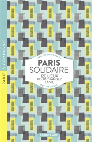 Paris solidaire : 120 lieux pour changer la vie - Pauline Bian-Gazeau