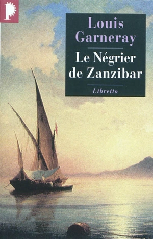 Voyages, aventures et combats. Vol. 2. Le Négrier de Zanzibar - Louis Garneray