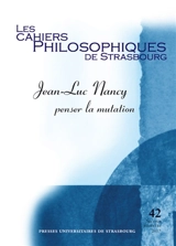 Cahiers philosophiques de Strasbourg (Les), n° 42. Jean-Luc Nancy : penser la mutation
