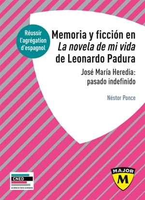 Memoria y ficcion en La novela de mi vida de Leonardo Padura : José Maria Heredia, pasado indefinido - Néstor Ponce